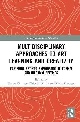 Multidisciplinary Approaches to Art Learning and Creativity by Karen Knutson