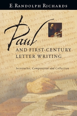 Paul and First-Century Letter Writing: Secretaries, Composition and Collection book