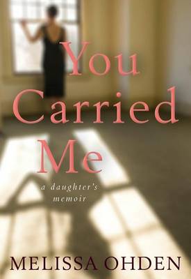 You Carried Me by Melissa Ohden