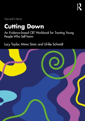 Cutting Down: An Evidence-based CBT Workbook for Treating Young People Who Self-harm by Lucy Taylor