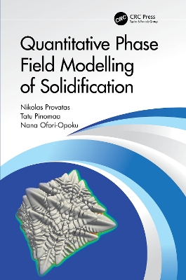 Quantitative Phase Field Modelling of Solidification by Nikolas Provatas