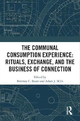 The Communal Consumption Experience: Ritual, Exchange and the Business of Connection book