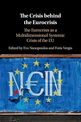 The Crisis behind the Eurocrisis: The Eurocrisis as a Multidimensional Systemic Crisis of the EU book