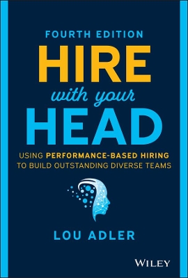 Hire With Your Head: Using Performance-Based Hiring to Build Outstanding Diverse Teams book