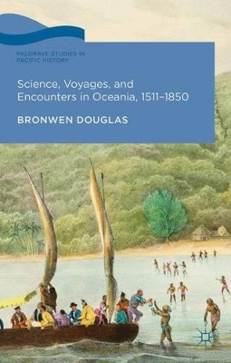 Science, Voyages, and Encounters in Oceania, 1511-1850 by Bronwen Douglas
