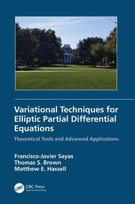 Variational Techniques for Elliptic Partial Differential Equations: Theoretical Tools and Advanced Applications by Francisco J. Sayas
