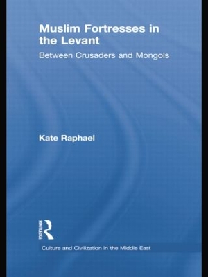 Muslim Fortresses in the Levant by Kate Raphael