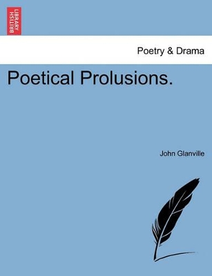 Poetical Prolusions. by John Glanville