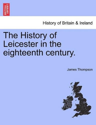 The History of Leicester in the Eighteenth Century. book