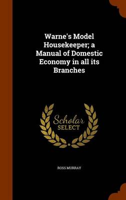 Warne's Model Housekeeper; A Manual of Domestic Economy in All Its Branches book