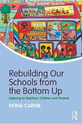 Rebuilding Our Schools from the Bottom Up: Listening to Teachers, Children and Parents book