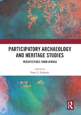 Participatory Archaeology and Heritage Studies: Perspectives from Africa by Peter R. Schmidt