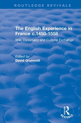 The English Experience in France c.1450-1558: War, Diplomacy and Cultural Exchange book