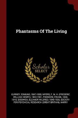 Phantasms of the Living by Gurney Edmund 1847-1888