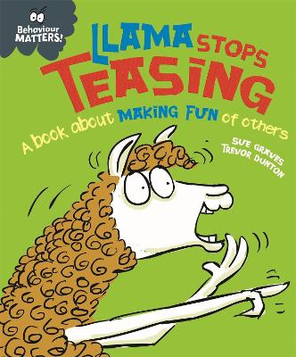 Behaviour Matters: Llama Stops Teasing: A book about making fun of others by Sue Graves