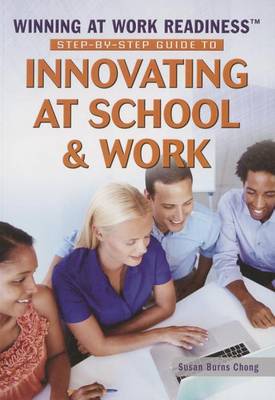 Step-By-Step Guide to Innovating at School & Work by Susan Burns Chong