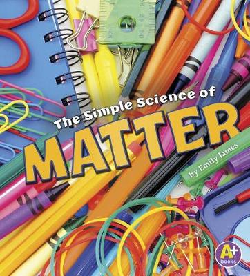 The Simple Science of Matter by Emily James