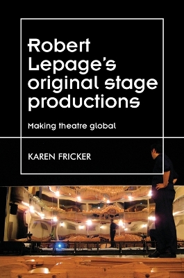 Robert Lepage's Original Stage Productions: Making Theatre Global book