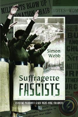 Suffragette Fascists: Emmeline Pankhurst and Her Right-Wing Followers book