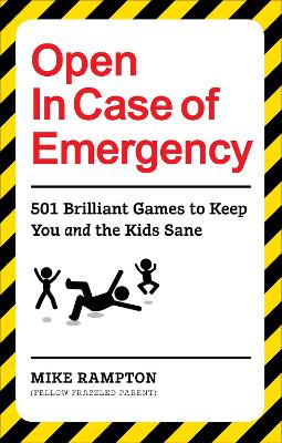 Open In Case of Emergency: 501 Games to Entertain and Keep You and the Kids Sane by Mike Rampton