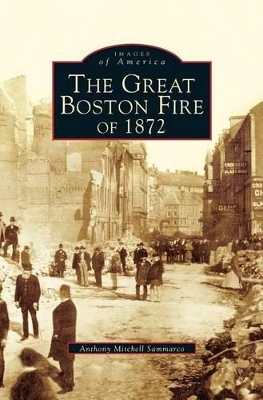 The Great Fire of 1872 by Anthony Mitchell Sammarco