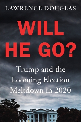 Will He Go?: Trump and the Looming Election Meltdown in 2020 book