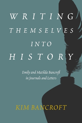 Writing Themselves into History: Emily and Matilda Bancroft in Journals and Letters book