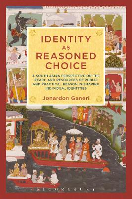 Identity as Reasoned Choice by Dr. Jonardon Ganeri