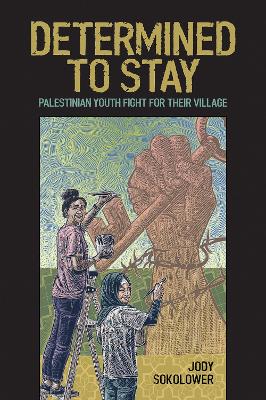 Determined To Stay: Palestinian Youth Fight For Their Village book