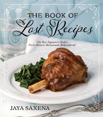 The Book of Lost Recipes: The Best Signature Dishes From Historic Restaurants Rediscovered book