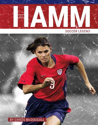 Mia Hamm: Soccer Legend by Chrös McDougall