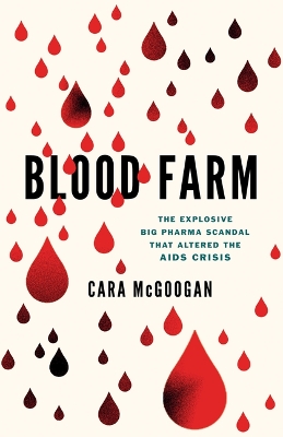 Blood Farm: The Explosive Big Pharma Scandal That Altered the AIDS Crisis book