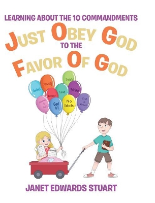 Just Obey God To The Favor Of God: Learning About the 10 Commandments book