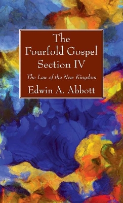 The Fourfold Gospel; Section IV by Edwin A Abbott