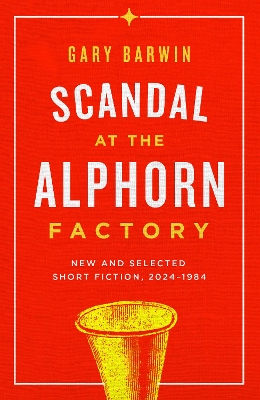 Scandal at the Alphorn Factory: New and Selected Short Fiction, 19842024 book