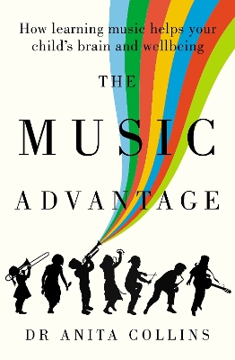 Music Advantage: How learning music helps your child's brain and wellbeing book