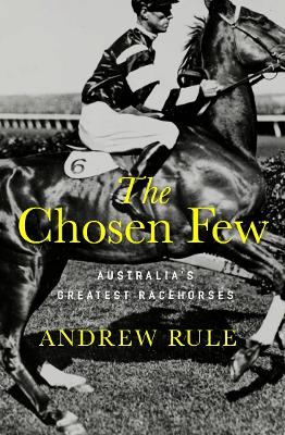 The Chosen Few: A quest to name the ten greatest Australian and New Zealand racehorses of all time book