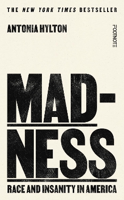 Madness: Race and Insanity in a Jim Crow Asylum - The New York Times Bestseller by Antonia Hylton