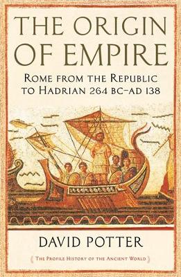 The Origin of Empire: Rome from the Republic to Hadrian (264 BC - AD 138) book