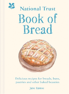 National Trust Book of Bread: Delicious recipes for breads, buns, pastries and other baked beauties book