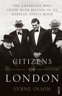 Citizens Of London: The Americans Who Stood With Britain InIts Darkest,Finest Hour book