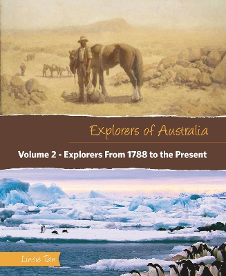 Explorers of Australia: Explorers From 1788 to the Present (Volume 2) by Linsie Tan