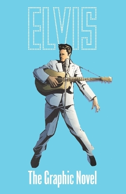 ELVIS: THE OFFICIAL GRAPHIC NOVEL DELUXE EDITION book