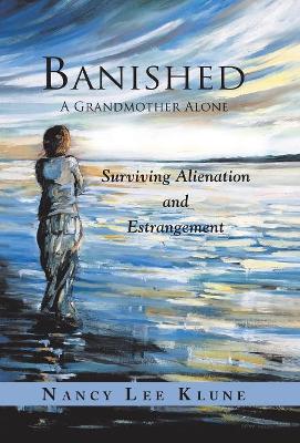 Banished: A Grandmother Alone: Surviving Alienation and Estrangement book