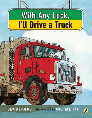 With Any Luck I'll Drive a Truck by David Friend