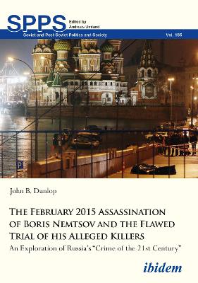 The February 2015 Assassination of Boris Nemtsov and the Flawed Trial of his Alleged Killers: An Exploration of Russia’s “Crime of the 21st Century” book