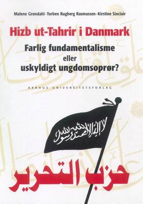 Hizb Ut-Tahrir I Danmark: Farlig Fundamentalisme Eller Uskyldigt Ungdomsopror? book