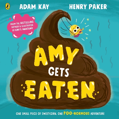 Amy Gets Eaten: The laugh-out-loud picture book from bestselling Adam Kay and Henry Paker by Adam Kay