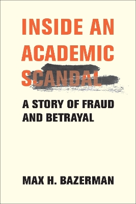 Inside an Academic Scandal: A Story of Fraud and Betrayal book