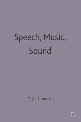 Speech, Music, Sound by Theo Van Leeuwen
